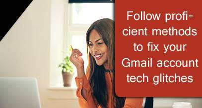 Follow proficient methods to fix your Gmail account tech glitches